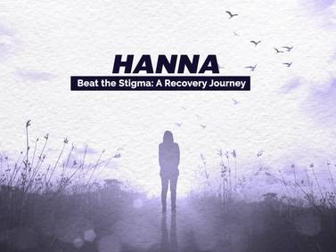 Hannah: Beat the Stigma - A Recovery Journey