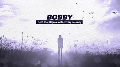 Bobby: Beat the Stigma - A Recovery Journey